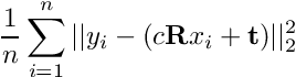 \begin{align*} \frac{1}{n} \sum_{i=1}^n \vert\vert y_i - (c\mathbf{R}x_i + \mathbf{t}) \vert\vert_2^2 \end{align*}